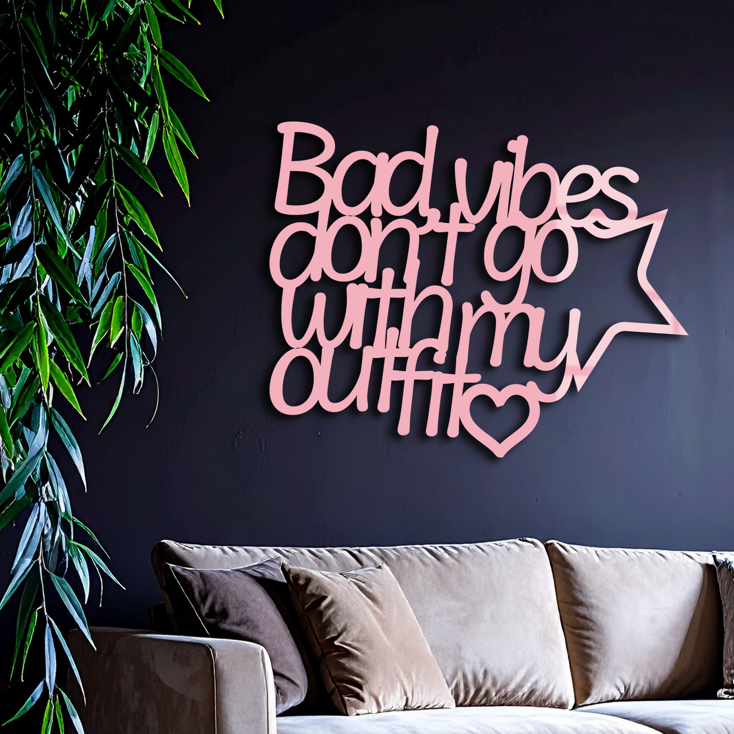 Bad Vibes Don’t Go With My Outfit Metal Wall Art – Modern Quote Design - KAFGP087