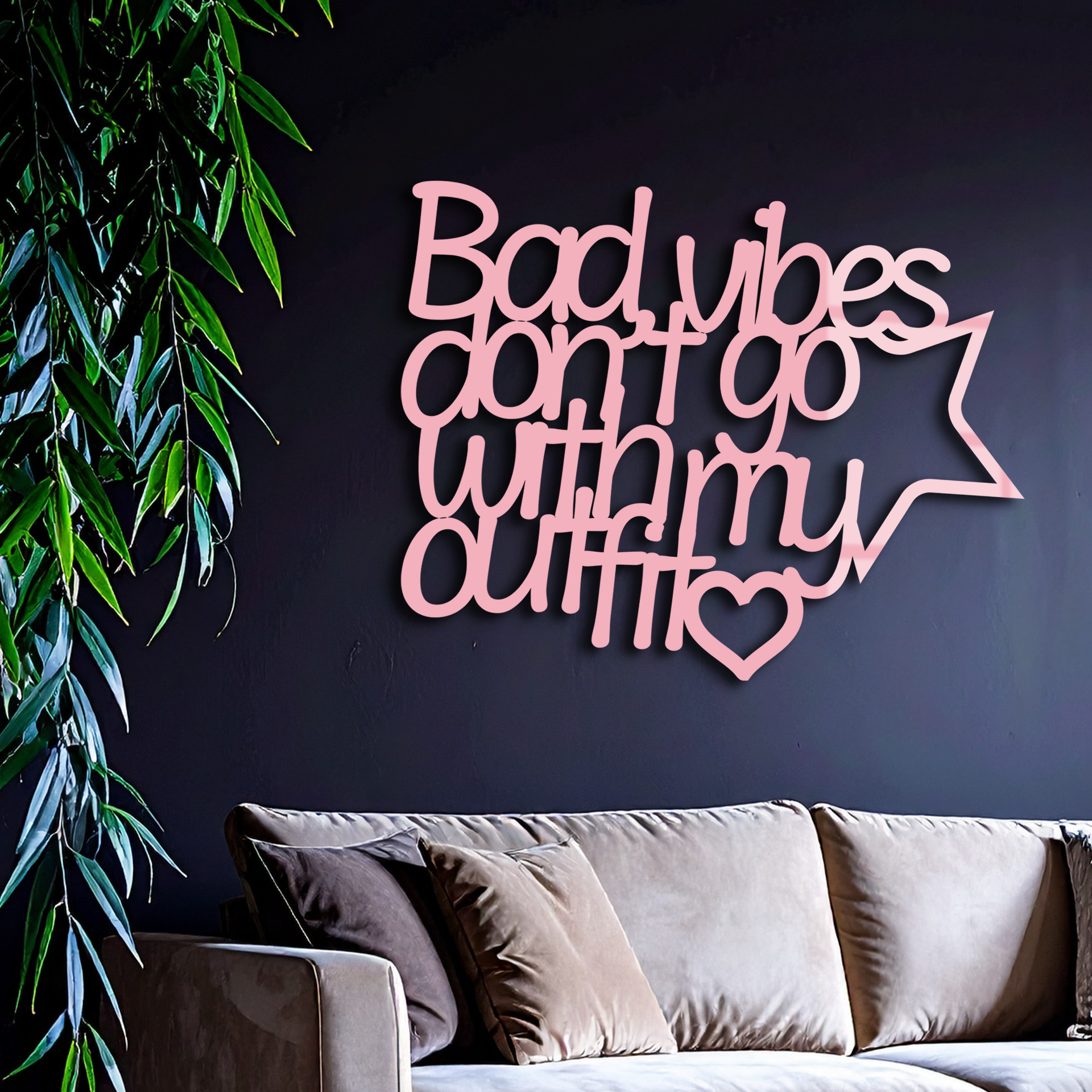 Bad Vibes Don’t Go With My Outfit Metal Wall Art – Modern Quote Design - KAFGP087