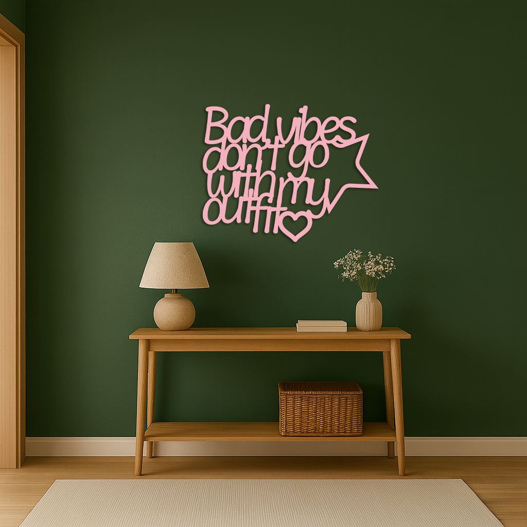 Bad Vibes Don’t Go With My Outfit Metal Wall Art – Modern Quote Design - KAFGP087