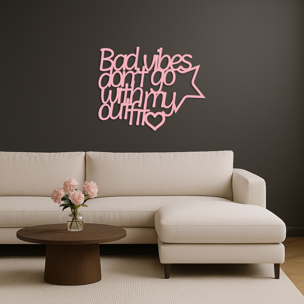 Bad Vibes Don’t Go With My Outfit Metal Wall Art – Modern Quote Design - KAFGP087