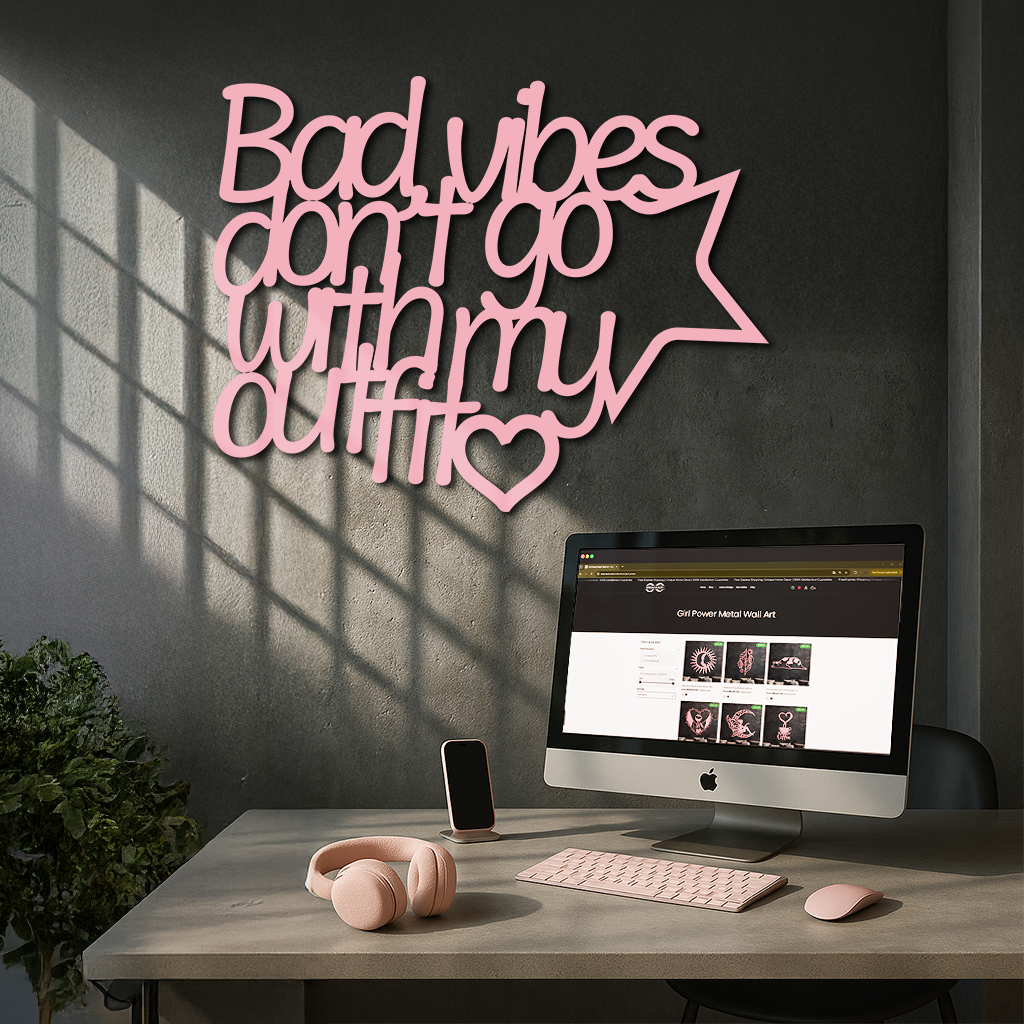 Bad Vibes Don’t Go With My Outfit Metal Wall Art – Modern Quote Design - KAFGP087