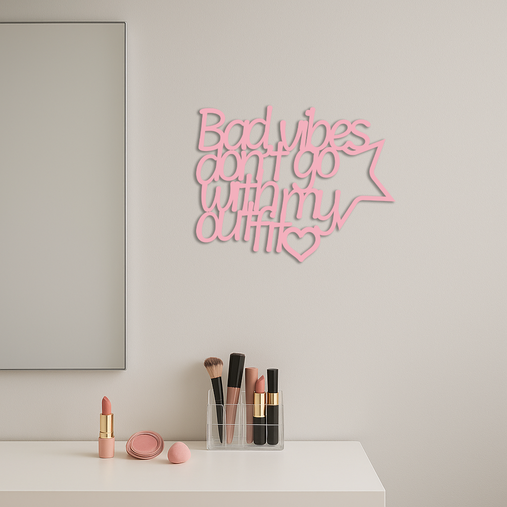 Bad Vibes Don’t Go With My Outfit Metal Wall Art – Modern Quote Design - KAFGP087