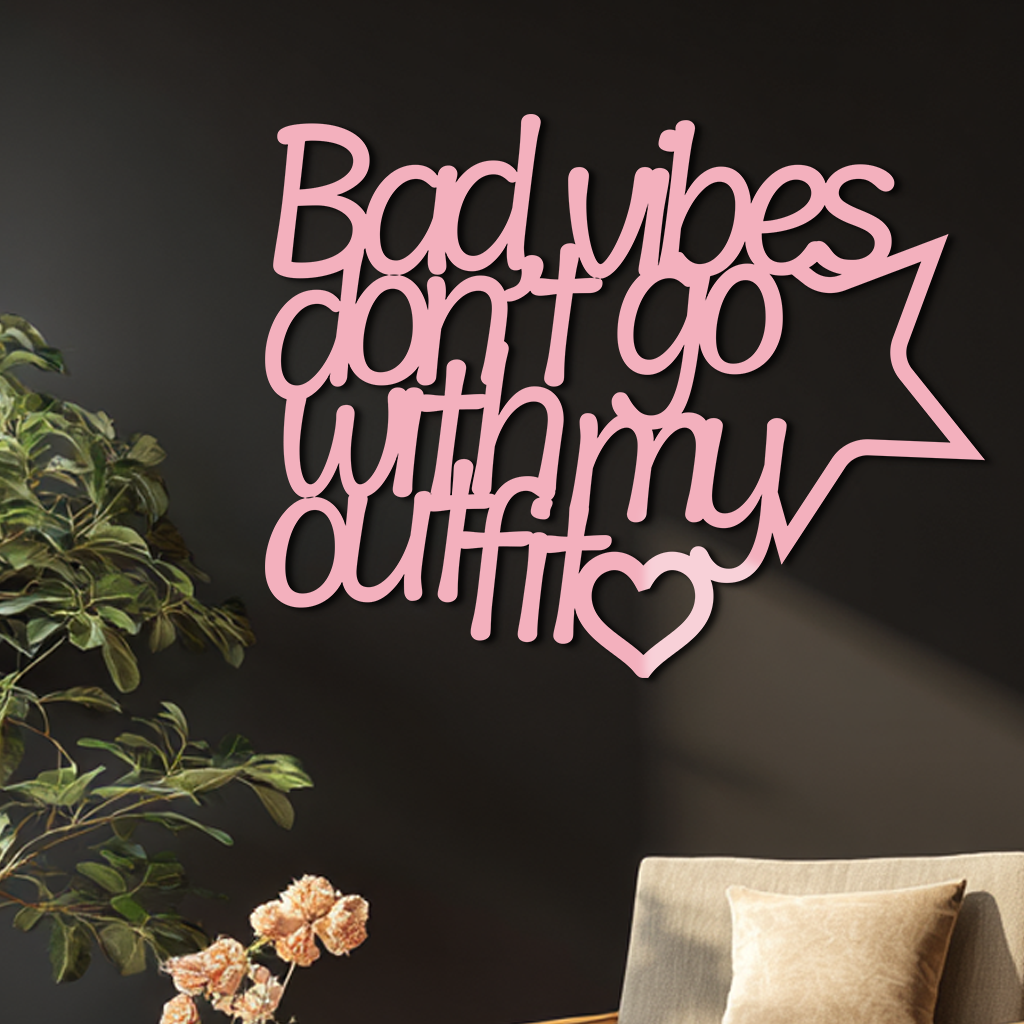 Bad Vibes Don’t Go With My Outfit Metal Wall Art – Modern Quote Design - KAFGP087
