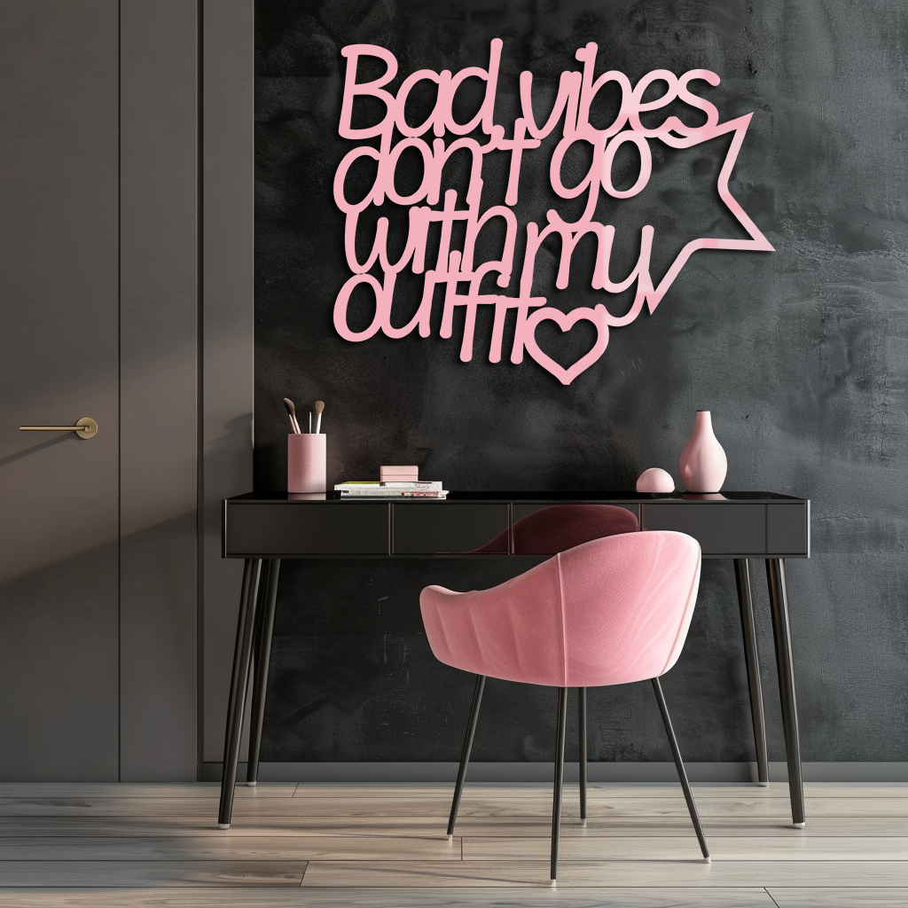 Bad Vibes Don’t Go With My Outfit Metal Wall Art – Modern Quote Design - KAFGP087