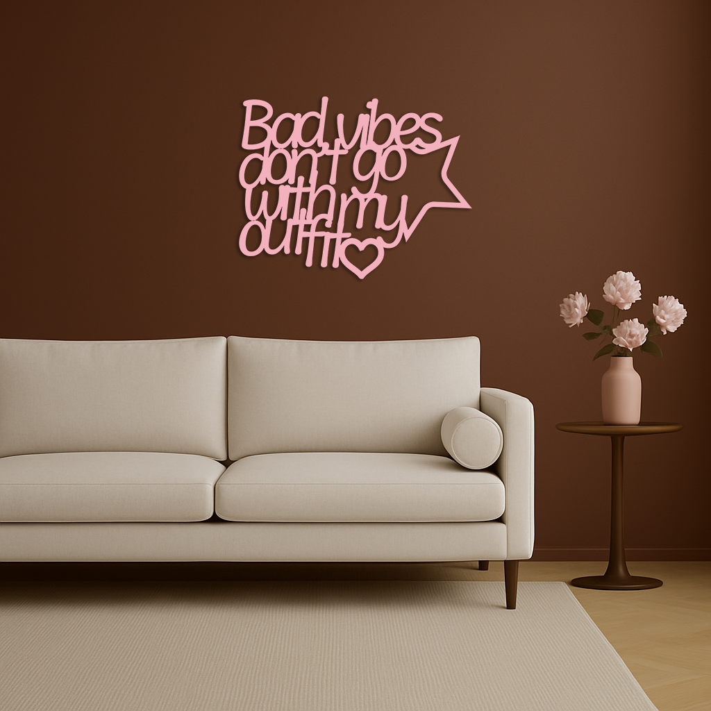 Bad Vibes Don’t Go With My Outfit Metal Wall Art – Modern Quote Design - KAFGP087