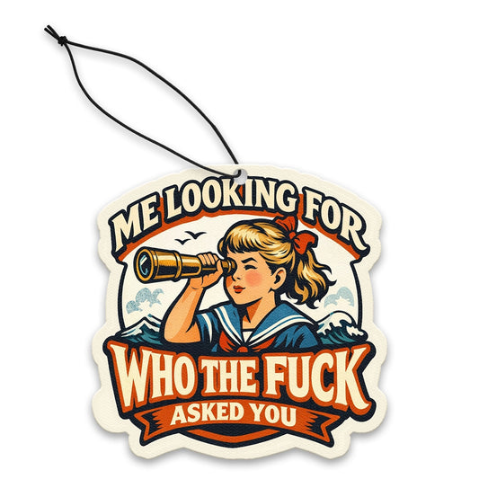 Me Looking for Who the Fuck Asked You Air Freshener