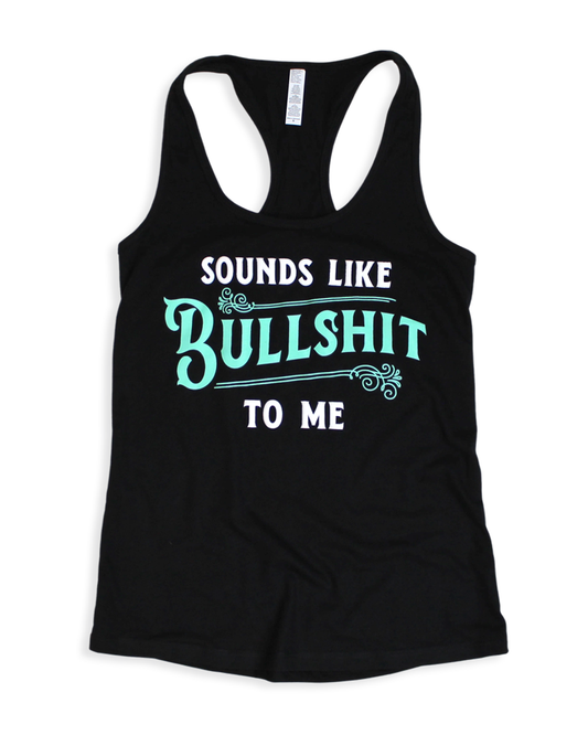 Sounds Like Bullshit To Me Women’s Black Racerback Tank Top by Luckless Outfitters
