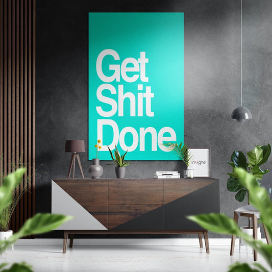 Get Shit Done Brushed Aluminum Dibond Wall Art