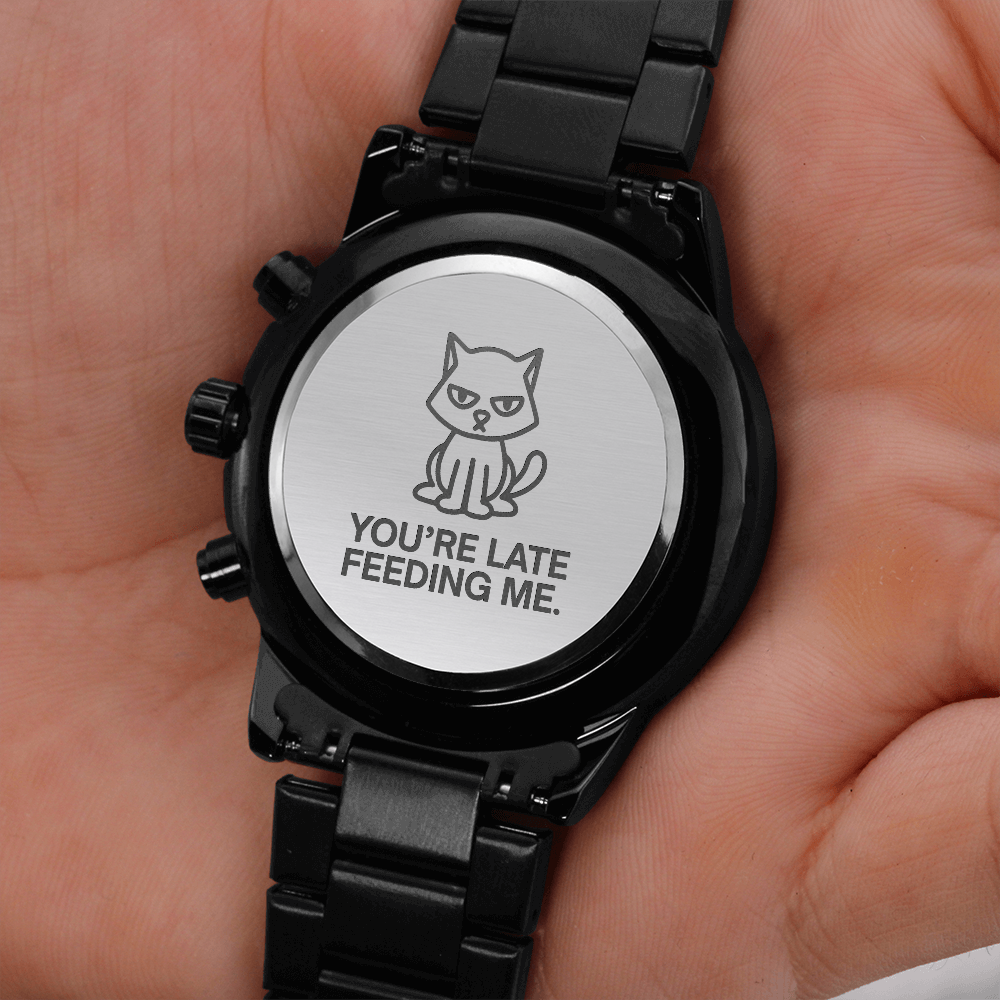 You're Late Feeding Me Cat Watch