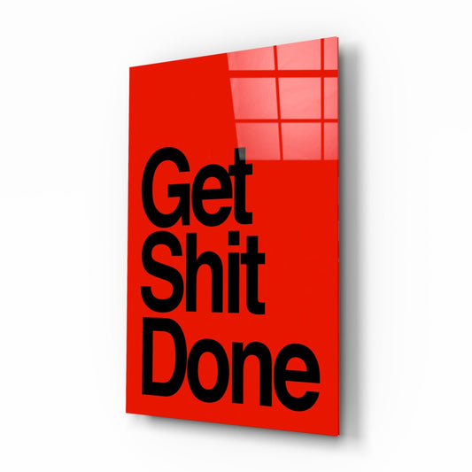 Get Shit Done Glass Wall Art  || Designer Collection