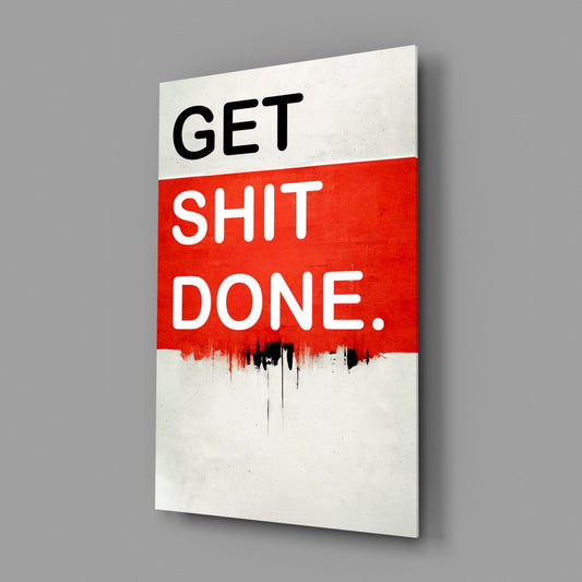 Get Shit Done Glass Wall Art || Designer Collection