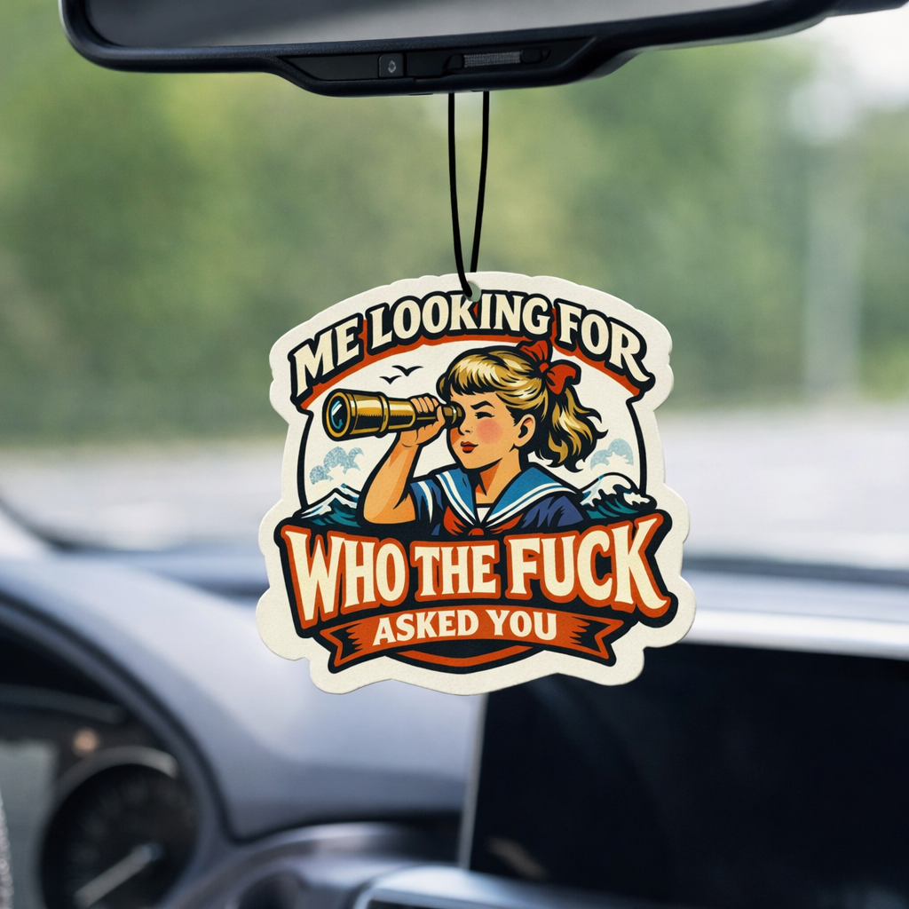 Me Looking for Who the Fuck Asked You Air Freshener