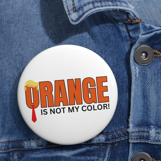 Orange Is Not My Color Pinback Button (3")