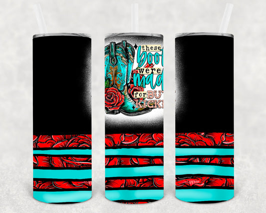These Boots Were Made for Butt Kickin 20 oz Skinny Tumbler