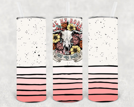 Not My Rodeo Not My Bull 20 oz Skinny Tumbler