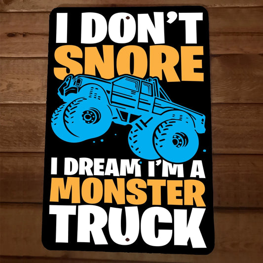 I Dont Snore I Dream Im Monster Truck 8x12 Metal Wall Garage Man Cave Car Sign