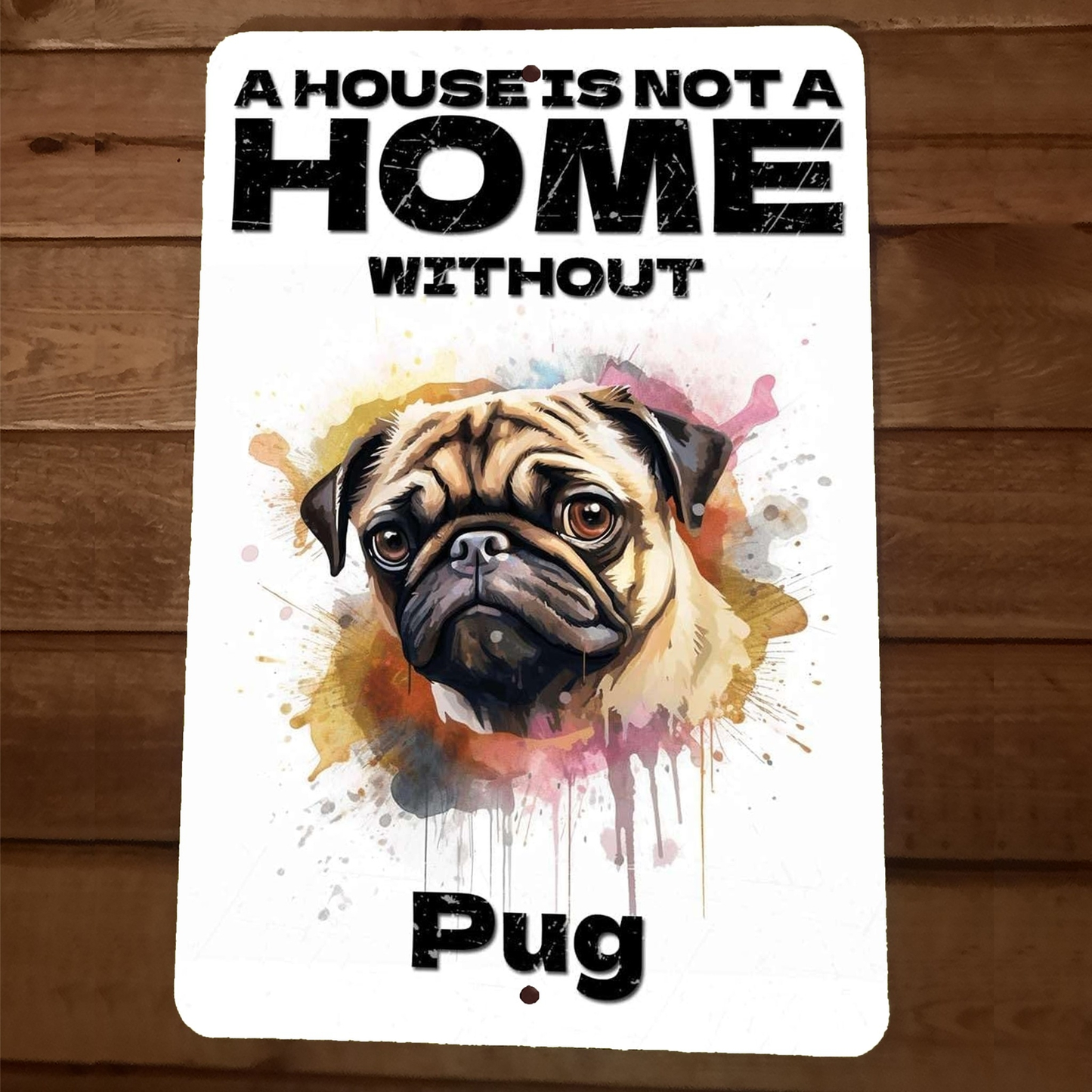 A House is not a Home Without Pug 8x12 Metal Wall Animal Dog Sign