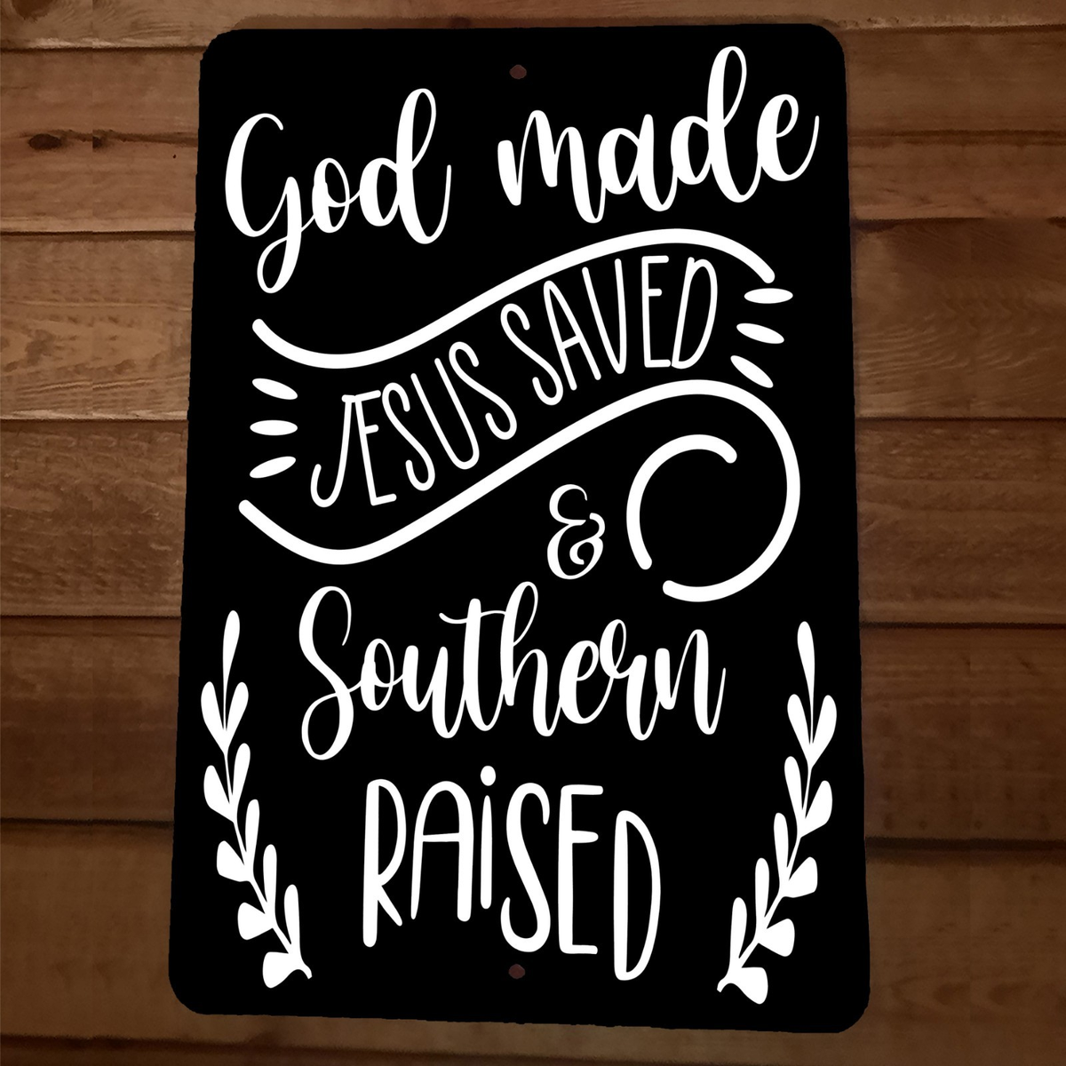 God Made Jesus Saved Southern Raised Religious Spiritual 8x12 Metal Wall Sign