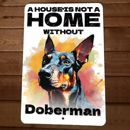 A House is Not a Home Without Doberman Dog 8x12 Metal Wall Animal Sign