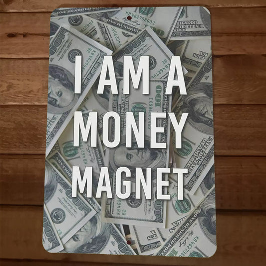 8x12 Metal Wall Sign I am A Money Magnet