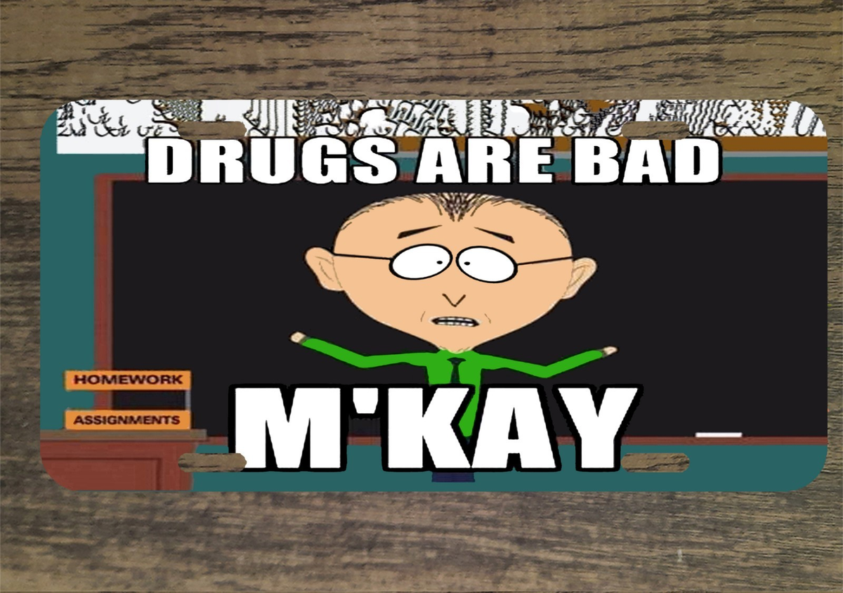 Drugs Are bad M'Kay South Park Mr Mackey 6x12 Custom Novelty License Plate