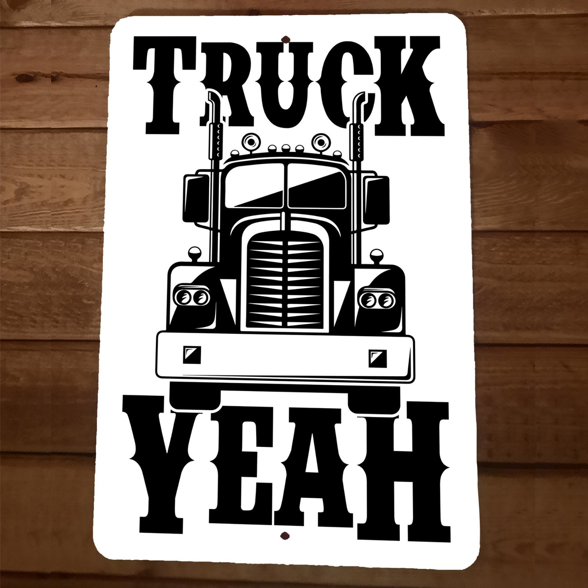 Truck Yeah Semi Rig 8x12 Metal Wall Garage Man Cave Sign