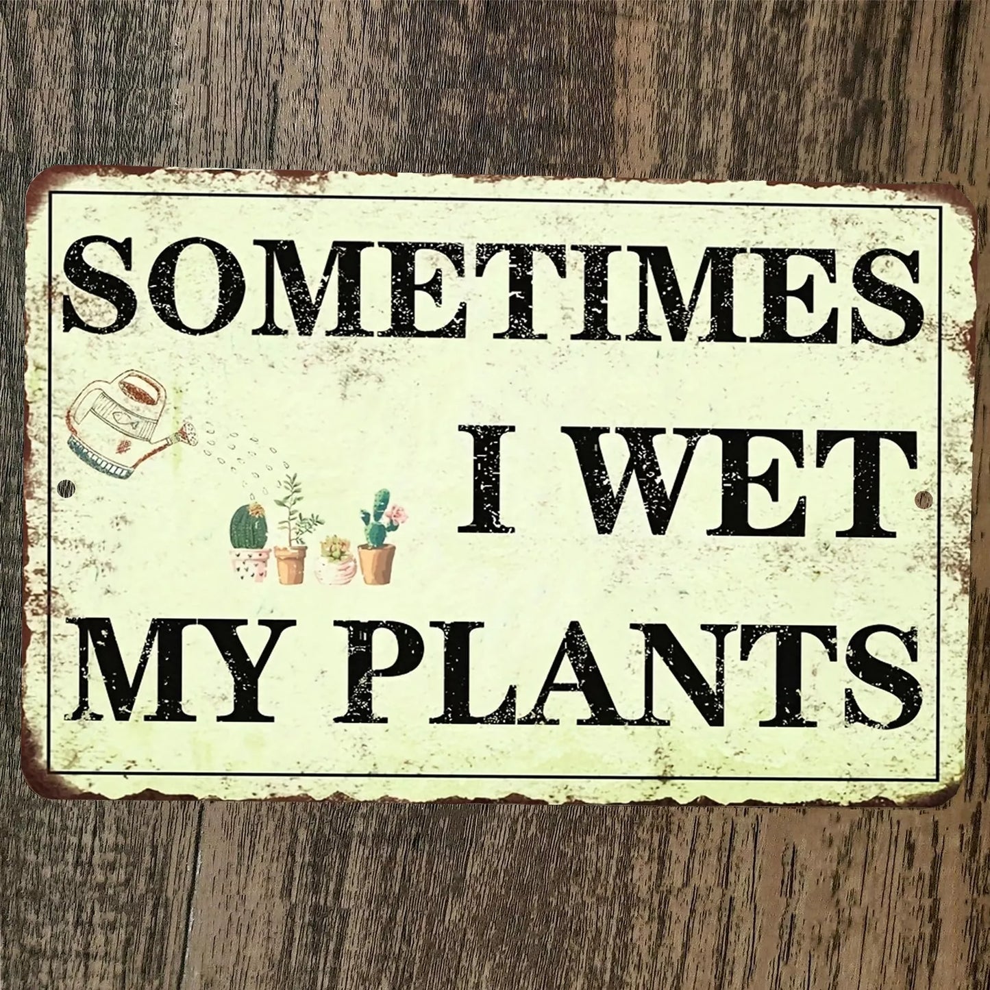 Sometimes I Wet My Plants 8x12 Metal Wall Funny Gardening Garage Sign