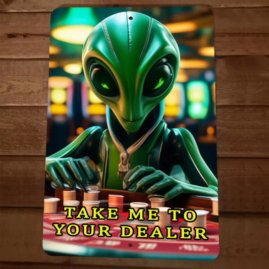 Take Me To Your Dealer Gambling Alien 8x12 Metal Wall Sign