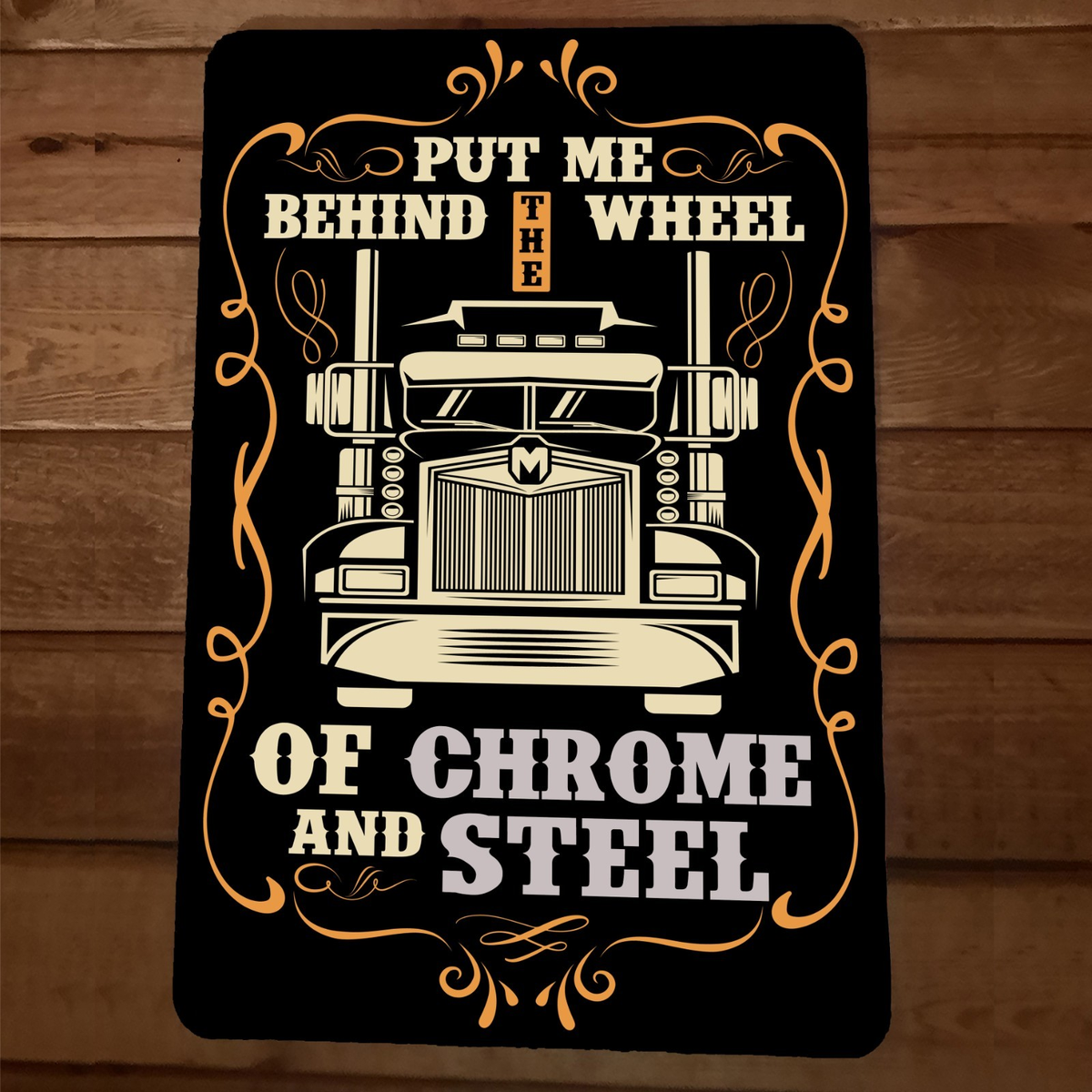 Put Me Behind the Wheel of Chrome and Steel Semi Rig 8x12 Metal Wall Sign Poster