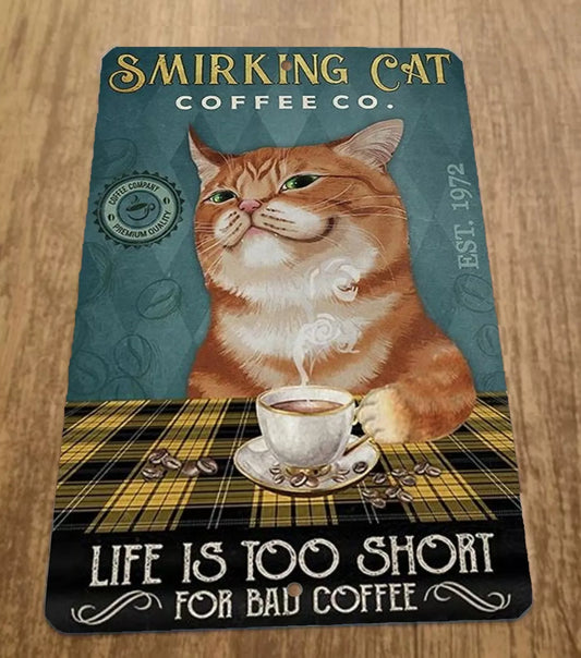 Smirking Cat Coffee Life is too short for bad coffee 8x12 Metal Wall Sign