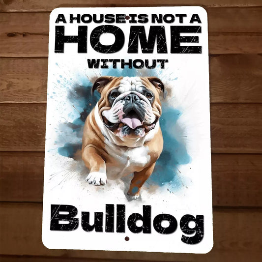 A House is Not a Home Without Bulldog 8x12 Metal Wall Animal Sign