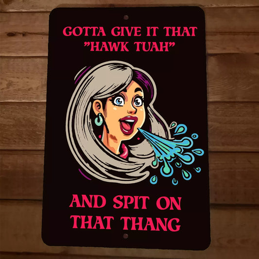 Gotta Give It That Hawk Tuah Girl Spit on That Thang 8x12 Metal Wall Sign Poster