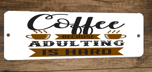 Coffee Because Adulting is Hard 3x12 Metal Wall Sign