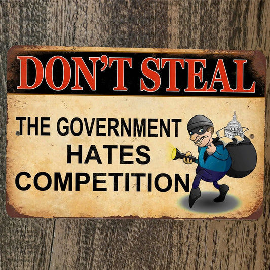 Don't Steal The Government Hates Competition 8x12 Metal Wall Sign