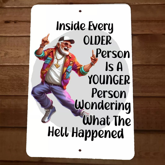Inside Every Older Person is A younger Person 8x12 Metal Wall Sign