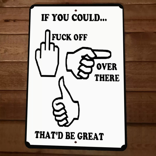 If You Could F**k Off Over There That'd Be Great 8x12 Metal Wall Sign