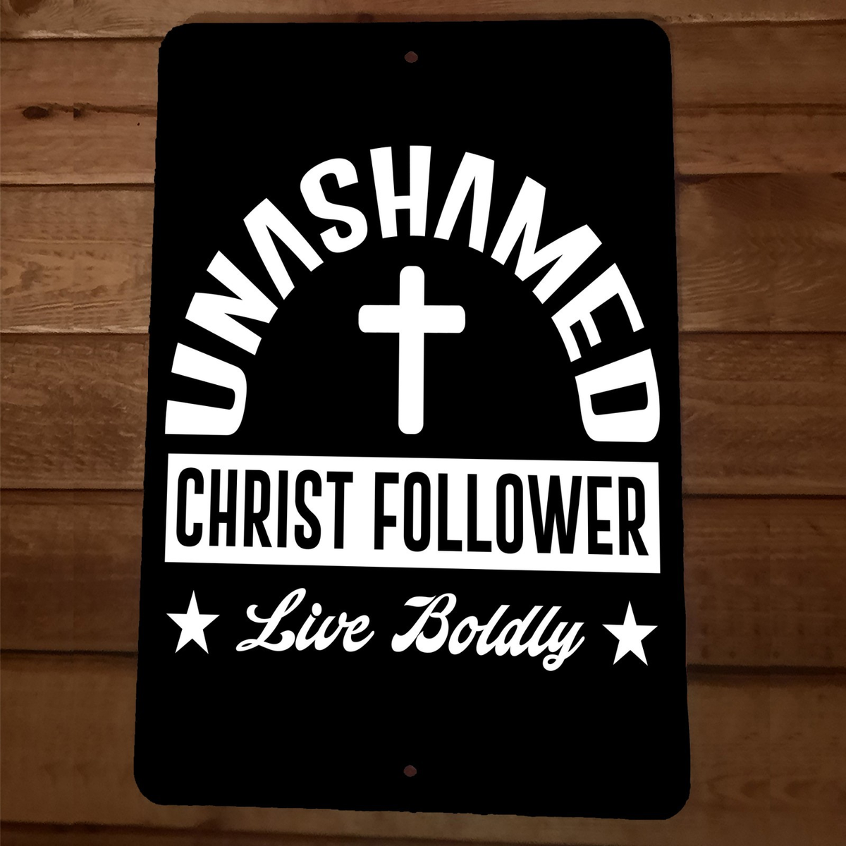 Unashamed Christ Follower Live Boldly 8x12 Metal Wall Sign