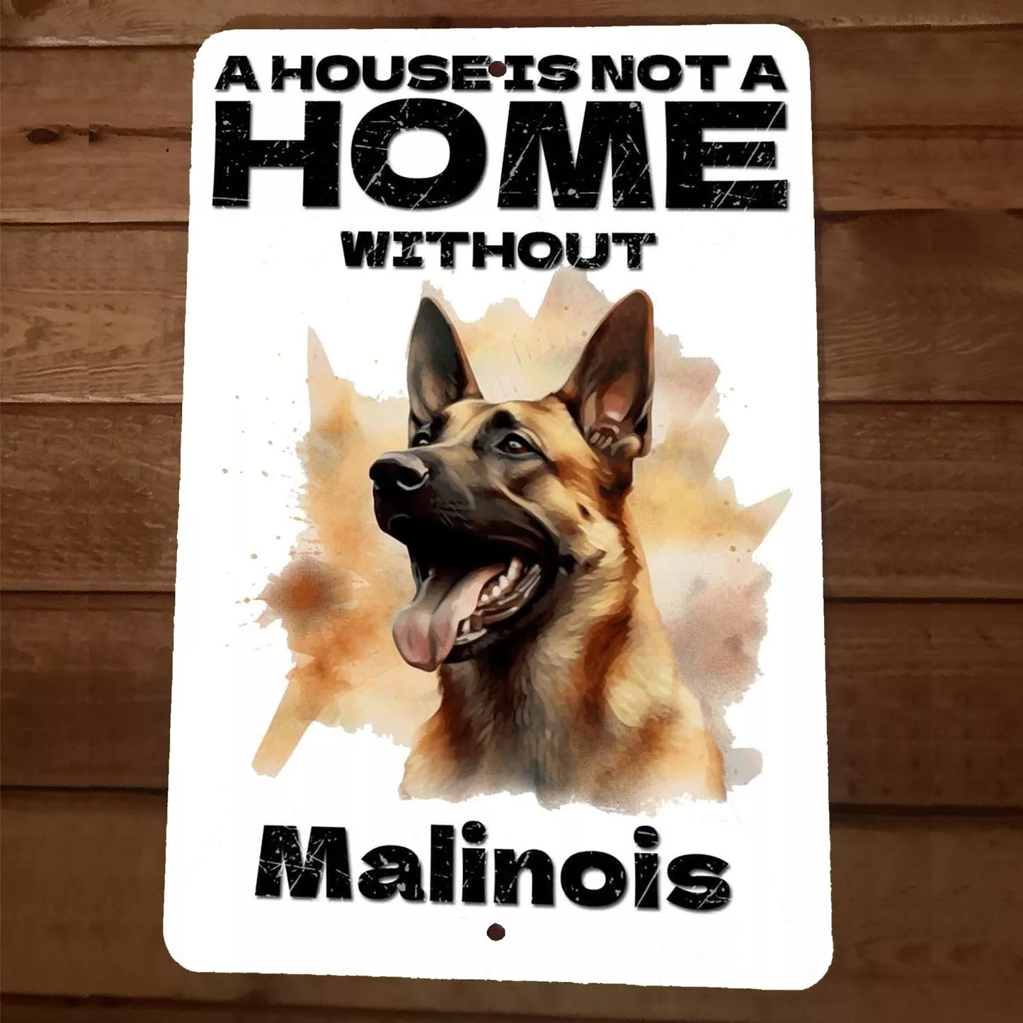 A House is not a Home Without Malinois 8x12 Metal Wall Animal Dog Sign