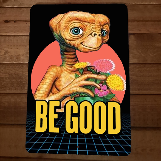 Be Good Extra Terrestrial ET Alien 8x12 Metal Wall Sign