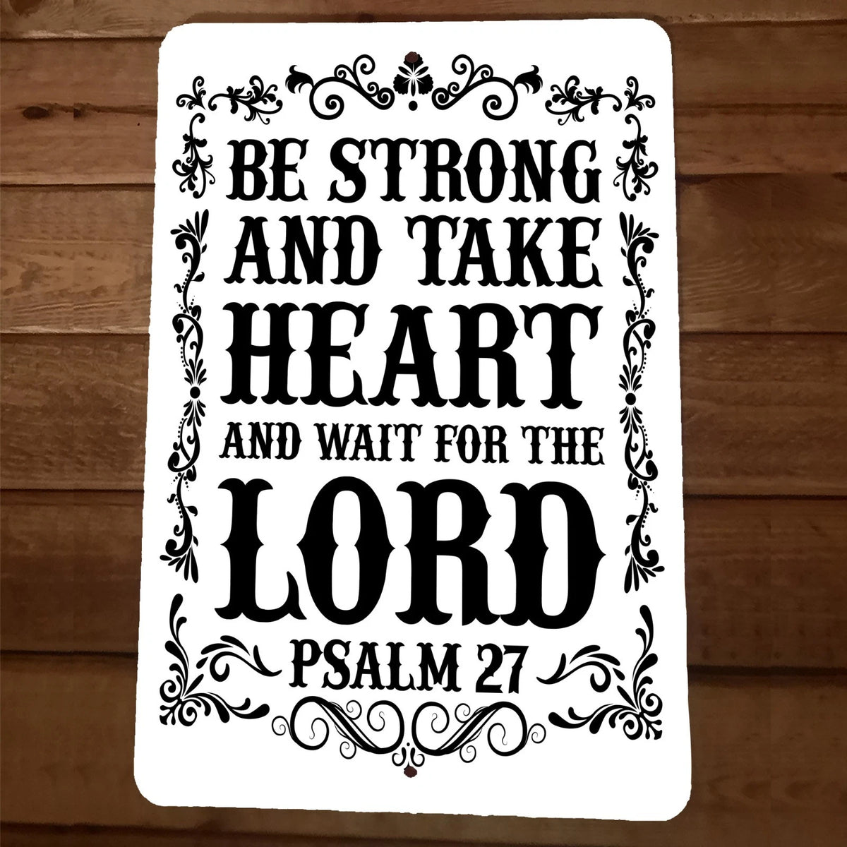 Be strong and take Heart and wait for the Lord Psalm 27 8x12 Metal Wall Sign