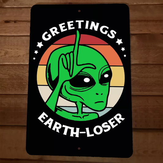 Greetings Earth Loser Alien 8x12 Metal Wall Sign