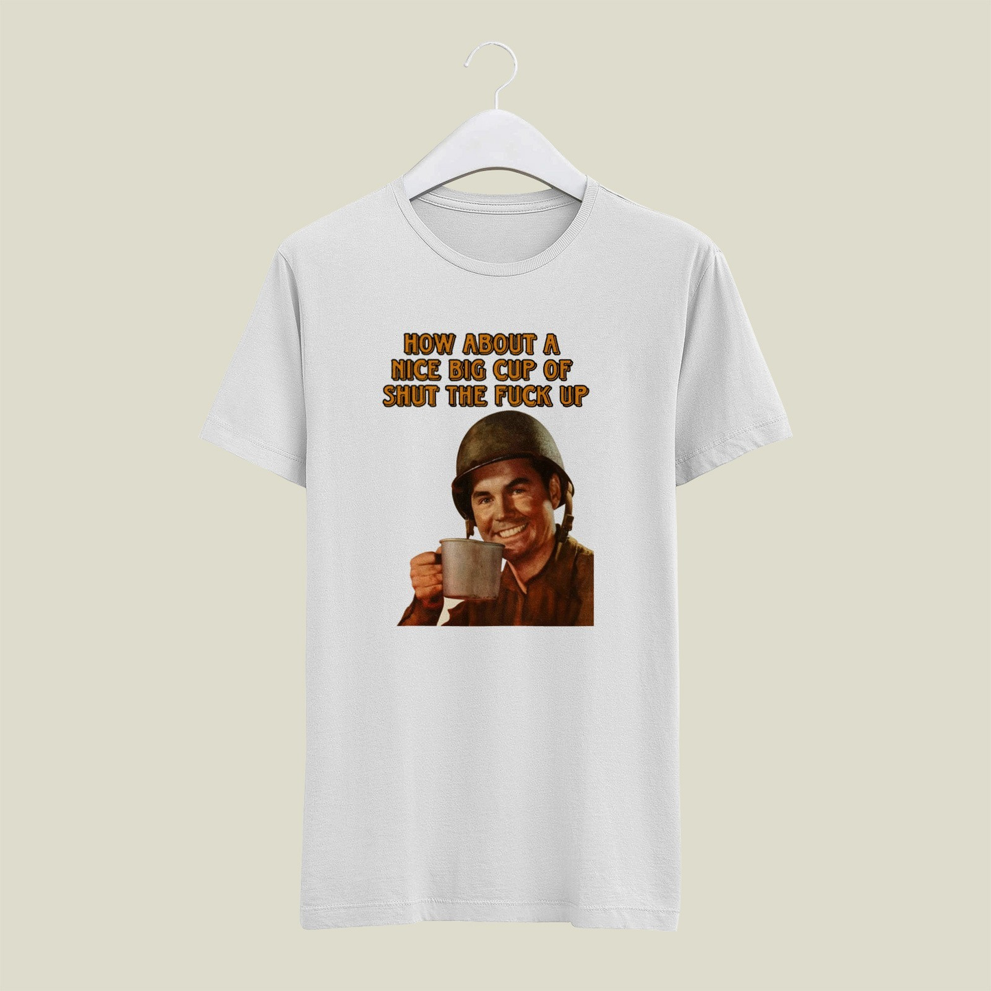 How About a Nice Big Cup of Shut the F**k Up Soldier Mens T Shirt Mens T Shirt