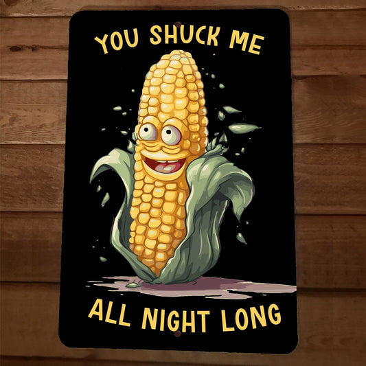 You Shuck Me All Night Long 8x12 Metal Wall  Funny Corn Farmers Garage Barn Sign
