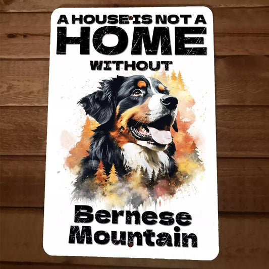 House is not a Home Without Bernese Mountain Dog 8x12 Metal Wall Sign Poster