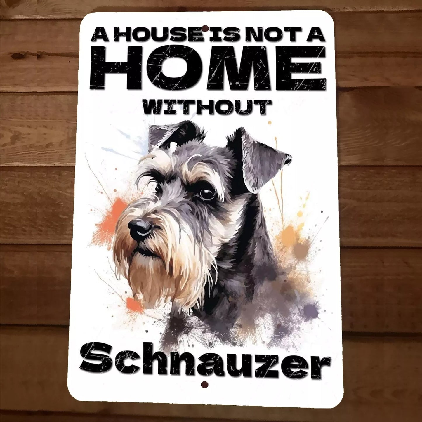 A House is not a Home Without Schnauzer 8x12 Metal Wall Animal Dog Sign