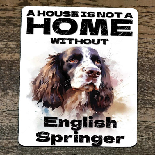 Mouse Pad House Is Not A Home Without English Springer Dog