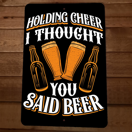 Holding Cheer I Thought You Said Beer 8x12 Metal Wall Sign Bar Poster