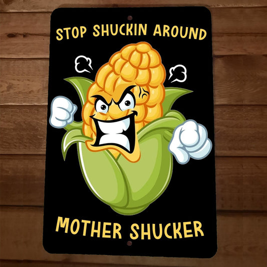 Stop Shuckin Around Mother Shucker 8x12 Metal Wall  Funny Corn Garage Barn Sign