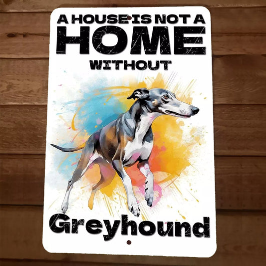 A House is Not a Home Without Greyhound Dog 8x12 Metal Wall Animal Sign