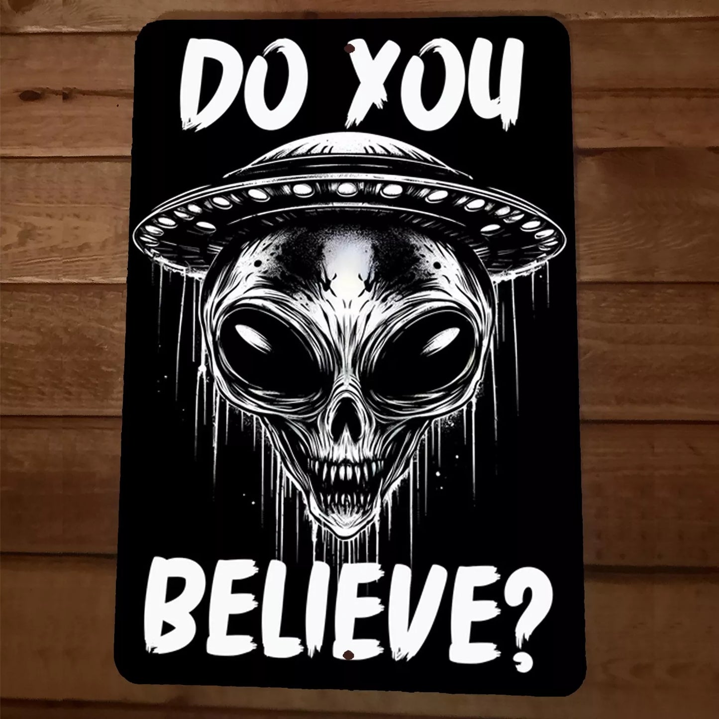 Do You Believe UFO Flying Saucer Alien Gray 8x12 Metal Wall Sign